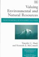 VALUING ENVIRONMENTAL AND NATURAL RESOURCES: THE ECONOMETRICS OF NON-MARKET VALUATION by Timothy C. Haab