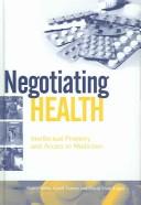 NEGOTIATING HEALTH: INTELLECTUAL PROPERTY AND ACCESS TO MEDICINES: ED. BY PEDRO ROFFE by Pedro Roffe, Geoff Tansey