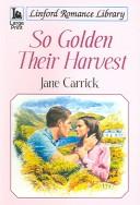 Cover of: So Golden Their Harvest
