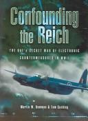 Cover of: CONFOUNDING THE REICH: The RAF's Secret War of Electronic Countermeasures in WWII