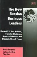 Cover of: The New Russian Business Leaders (New Horizons in Leadership Studies) by Manfred F. R. Kets de Vries, Stanislav Shekshnia, Konstantin Korotov, Elizabeth Florent-Treacy