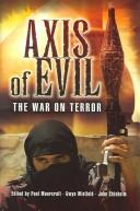 Cover of: AXIS OF EVIL: THE WAR ON TERROR; ED. BY PAUL MOORCRAFT...ET AL.