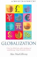 Cover of: BRIEF HISTORY OF GLOBALIZATION: THE UNTOLD STORY OF OUR INCREDIBLE SHRINKING PLANET. by ALEX MACGILLIVRAY