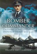 Cover of: Bomber commander: a biography of Wing Commander Donald Teale Saville, DSO, DFC