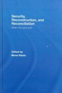 Cover of: Security, reconstruction, and reconciliation: when the wars end