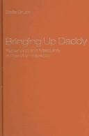 Cover of: Bringing up daddy: fatherhood and masculinity in post-war Hollywood