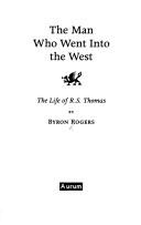 Cover of: MAN WHO WENT INTO THE WEST: THE LIFE OF R.S. THOMAS. by BYRON ROGERS