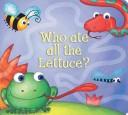 Cover of: Who Ate all the Lettuce? (Story Book)