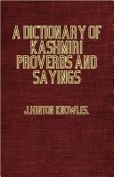 Cover of: A Dictionary Of Kashmiri Proverbs And Sayings - Explained and Illustrated from the Rich and Interesting Foklore of the Valley by J. Hinton Knowles