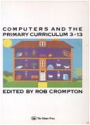 Cover of: Computers and the primary curriculum, 3-13 by Rob Crompton