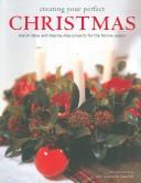 Cover of: Creating Your Perfect Christmas: Stylish Ideas and Step-by-step Projects for the Festive Season