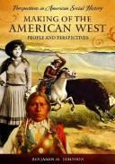 Cover of: Making of the American West by Peter Mancall, Benjamin Heber Johnson