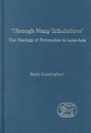 Cover of: Through Many Tribulations: The Theology of Persecution in Luke-Acts (Jsnt Supplement Series, 142)