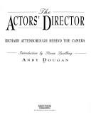 Cover of: The actors' director: Richard Attenborough behind the camera