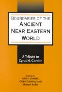 Cover of: Boundaries of the ancient Near Eastern world by edited by Meir Lubetski, Claire Gottlieb, and Sharon Keller.