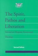 Cover of: The spirit, pathos and liberation: toward an Hispanic pentecostal theology