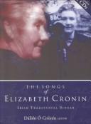 Cover of: The Songs of Elizabeth Cronin, Irish Traditional Singer: The Complete Song Collection