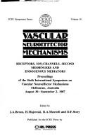 Cover of: Vascular neuroeffector mechanisms: receptors, ion-channels, second messengers, and endogenous mediators : proceedings of the Sixth International Symposium on Vascular Neuroeffector Mechanisms, Melbourne, Australia, August 30-September 2, 1987