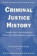 Cover of: Criminal justice history: themes and controversies from pre-independence Ireland