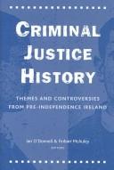 Cover of: Criminal Justice History: Themes and Controversies from Pre-Independence Ireland