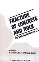 Cover of: Fracture of concrete and rock by International Conference on Recent Developments in the Fracture of Concrete and Rock (1989 School of Engineering, University of Wales, College of Cardiff)