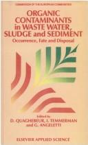 Cover of: Organic contaminants in waste water, sludge and sediment: occurrence,fate and disposal