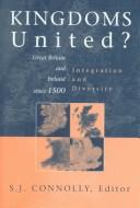 Cover of: Kingdoms united?: Great Britain and Ireland since 1500 : integration and diversity