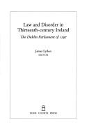 Cover of: Law and disorder in thirteenth-century Ireland: the Dublin Parliament of 1297