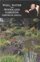 Cover of: Wall, Water and Woodland Gardens by Gertrude Jekyll