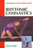 Cover of: Rhythmic gymnastics: the skills of the game