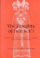 Cover of: The Fragility of Her Sex?: Medieval Irish Women in Their European Context