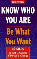 Cover of: Know Who You Are, Be What You Want by David Fontana