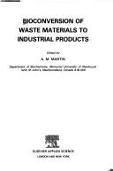 Bioconversion of waste materials to industrial products by A. M. Martin