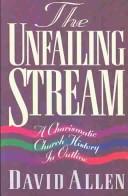 Cover of: The Unfailing Stream: A Charismatic Church History in Outline