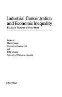 Cover of: Industrial concentration and economic inequality: essays in honour of Peter Hart