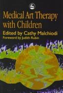 Cover of: Medical Art Therapy With Children (Art Therapies) by Cathy A. Malchiodi