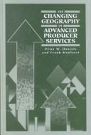 Cover of: The Changing geography of advanced producer services: theoretical and empirical perspectives