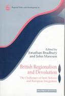 Cover of: British regionalism and devolution: the challenges of state reform and European integration