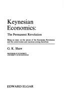 Cover of: Keynesian economics: the permanent revolution : being an essay on the nature of the Keynesian Revolution and the controversies and reactions arising therefrom