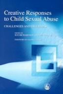 Cover of: Creative responses to child sexual abuse: challenges and dilemmas