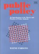 Cover of: Public policy: an introduction to the theory and practice of policy analysis