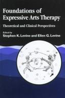 Cover of: Foundations of expressive arts therapy by Stephen K. Levine and Ellen G. Levine.