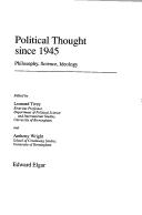 Cover of: Political thought since 1945: philosophy, science, ideology