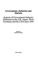 Cover of: Governments, industries, and markets: aspects of government-industry relations in the UK, Japan, West Germany, and the USA since 1945