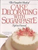 Cover of: The complete book of cake decorating with sugarpaste