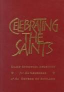 Cover of: Celebrating the saints: daily spiritual readings for the calendar of the Church of England