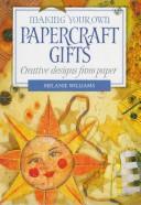 Cover of: Making Your Own Papercraft Gifts: Creative Designs From Paper