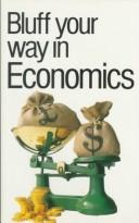 Cover of: Bluff Your Way in Economics (The Bluffer's Guides)