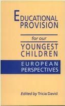 Cover of: Educational provision for our youngest children by edited by Tricia David.
