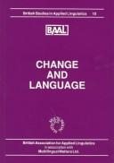 Cover of: Change and language: papers from the Annual Meeting of the British Association for Applied Linguistics held at the University of Leeds, September 1994
